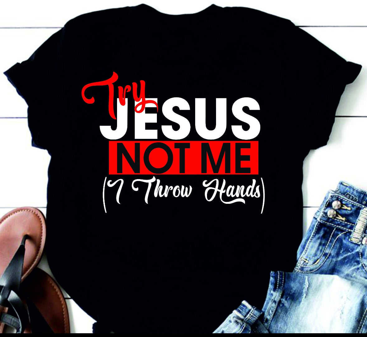 Try Jesus Not Me Shirt