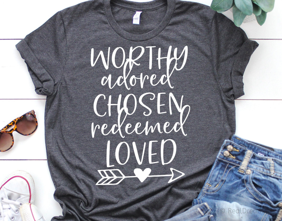 Worthy, Adored, Chosen, Redeemed, Loved