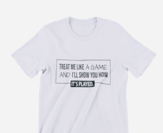 Treat me Like A Game Shirt