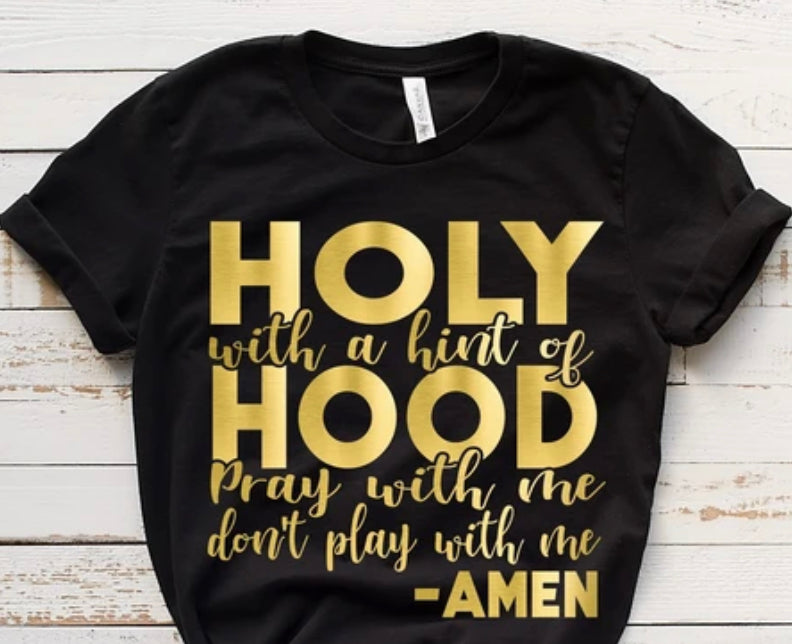 Holy With A Hint Of Hood Shirt