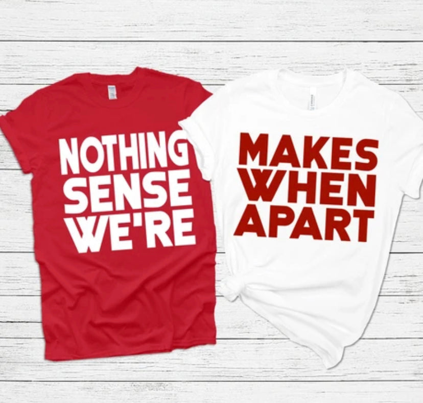 Nothing Makes Sense Couples Shirts